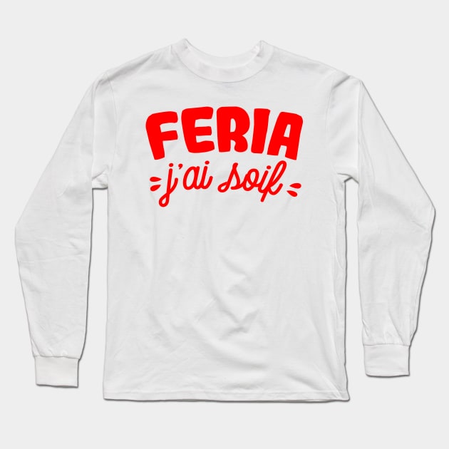 Feria j'ai soif alcool Long Sleeve T-Shirt by Mr Youpla